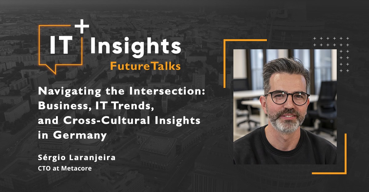 IT Insights FutureTalks: Navigating the Intersection: Business, IT Trends, and Cross-Cultural Insights